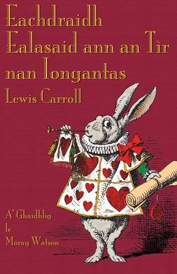 Eachdraidh Ealasaid ann an Tr nan Iongantas: Alice's Adventures in Wonderland in Scottish Gaelic