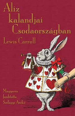 Aliz kalandjai Csodaorszgban: Alice's Adventures in Wonderland in Hungarian