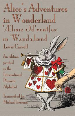 Alice's Adventures in Wonderland: An edition printed in the International Phonetic Alphabet