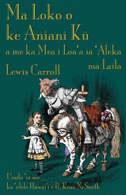 Ma Loko o ke Aniani K&#363; a me ka Mea i Loa'a i&#257; '&#256;leka ma Laila: Through the Looking-Glass in Hawaiian