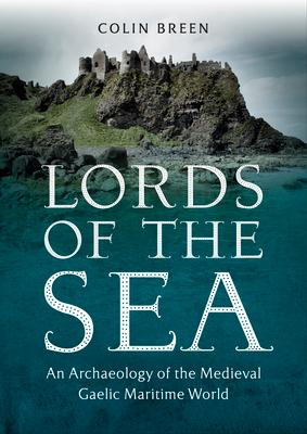 Lords of the Sea: An Archaeology of the Medieval Gaelic Maritime World Subscription