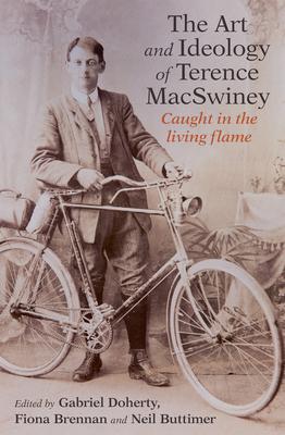 The Art and Ideology of Terence Macswiney: Caught in the Living Flame