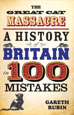 The Great Cat Massacre - A History of Britain in 100 Mistakes