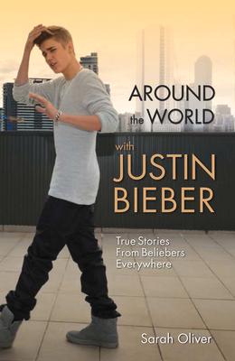 Around the World with Justin Bieber - True Stories from Beliebers Everywhere