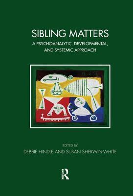 Sibling Matters: A Psychoanalytic, Developmental, and Systemic Approach