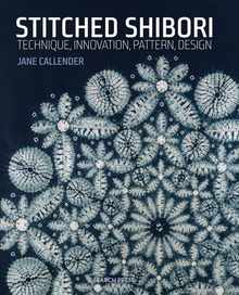 Stitched Shibori: Technique, Innovation, Pattern, Design