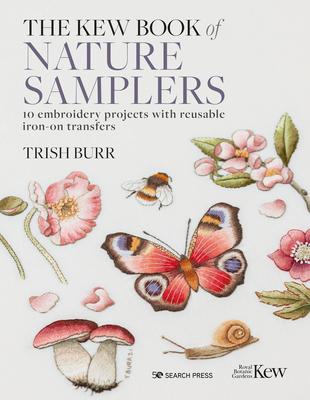 The Kew Book of Nature Samplers: 10 Embroidery Projects with Reusable Iron-On Transfers