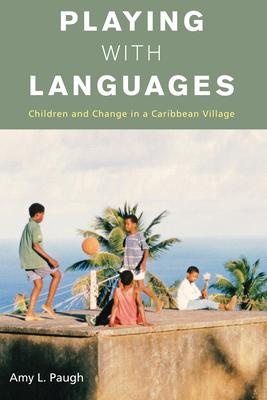 Playing with Languages: Children and Change in a Caribbean Village