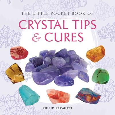 The Little Pocket Book of Crystal Tips and Cures