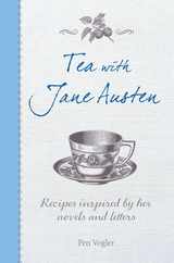 Tea with Jane Austen: Recipes Inspired by Her Novels and Letters Subscription