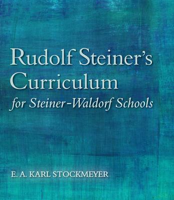Rudolf Steiner's Curriculum for Steiner-Waldorf Schools: An Attempt to Summarise His Indications Subscription