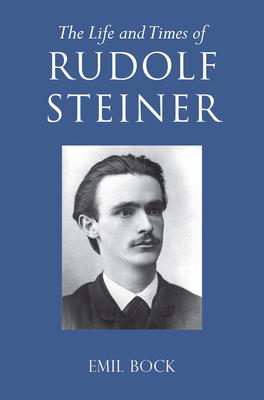 The Life and Times of Rudolf Steiner: Volume 1 and Volume 2