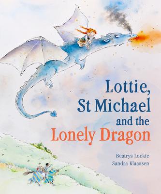 Lottie, St Michael and the Lonely Dragon: A Story about Courage