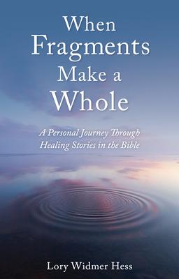 When Fragments Make a Whole: A Personal Journey Through Healing Stories in the Bible