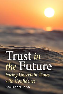 Trust in the Future: Facing Uncertain Times with Confidence