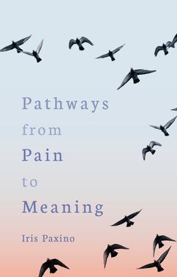 Pathways from Pain to Meaning: Short Thoughts on Pain in History and Personal Development