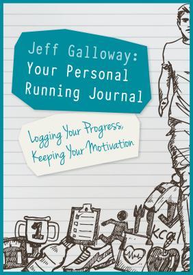 Jeff Galloway: Your Personal Running Journal: Logging Your Progress, Keeping Your Motivation