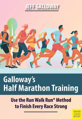 Galloway's Half Marathon Training: Use the Run Walk Run Method to Finish Every Race Strong