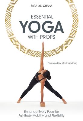Essential Yoga with Props: Enhance Every Pose for Full-Body Mobility and Flexibility Subscription