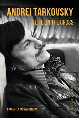 Andrei Tarkovsky: A Life on the Cross