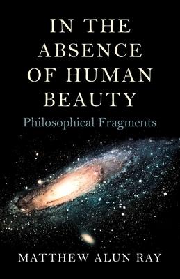 In the Absence of Human Beauty: Philosophical Fragments Subscription