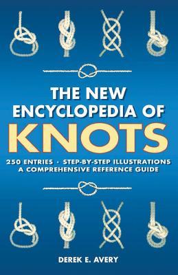 The New Encyclopedia of Knots: 250 Entries - Step-By-Step Illustrations - A Comprehensive Reference Guide