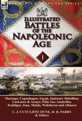 Illustrated Battles of the Napoleonic Age-Volume 1: Marengo, Copenhagen, Egypt, Janissary Rebellion, Laswaree & Assaye, Pulo Aor, Austerlitz, Trafalga