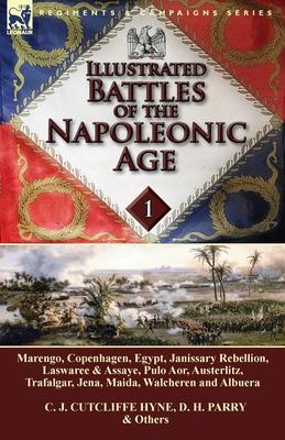 Illustrated Battles of the Napoleonic Age-Volume 1: Marengo, Copenhagen, Egypt, Janissary Rebellion, Laswaree & Assaye, Pulo Aor, Austerlitz, Trafalga