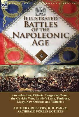 Illustrated Battles of the Napoleonic Age-Volume 4: San Sebastian, Vittoria, the Pyrenees, Bergen op Zoom, the Gurkha War, Lundy's Lane, Toulouse, Lig