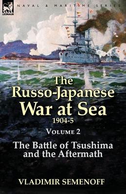 The Russo-Japanese War at Sea Volume 2: The Battle of Tsushima and the Aftermath