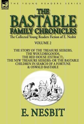 The Collected Young Readers Fiction of E. Nesbit-Volume 2: The Bastable Family Chronicles-The Story of the Treasure Seekers, The Wouldbegoods, The Red Subscription