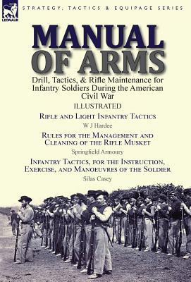 Manual of Arms: Drill, Tactics, & Rifle Maintenance for Infantry Soldiers During the American Civil War-Rifle and Light Infantry Tacti