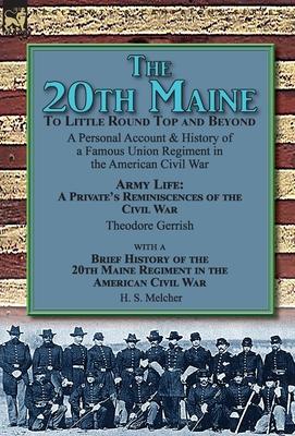 The 20th Maine-To Little Round Top and Beyond: a Personal Account & History of a Famous Union Regiment in the American Civil War