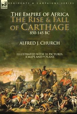 The Empire of Africa: the Rise and Fall of Carthage, 850-145 BC