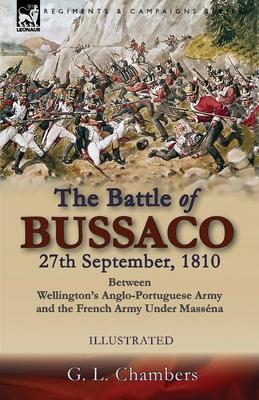 The Battle of Bussaco 27th September, 1810, Between Wellington's Anglo-Portuguese Army and the French Army Under Massna