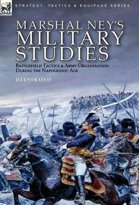 Marshal Ney's Military Studies: Battlefield Tactics and Army Organisation During the Napoleonic Age