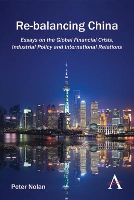 Re-Balancing China: Essays on the Global Financial Crisis, Industrial Policy and International Relations Subscription