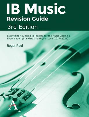 IB Music Revision Guide, 3rd Edition: Everything You Need to Prepare for the Music Listening Examination (Standard and Higher Level 2019-2021)