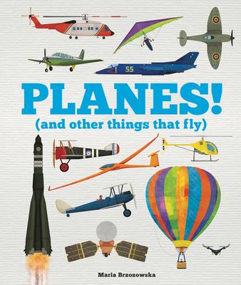 Planes!: (And Other Things That Fly)