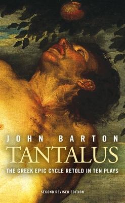 Tantalus: The Greek Epic Cycle Retold in Ten Plays: The Epic Greek Cycle Retold in Ten Plays (Revised)