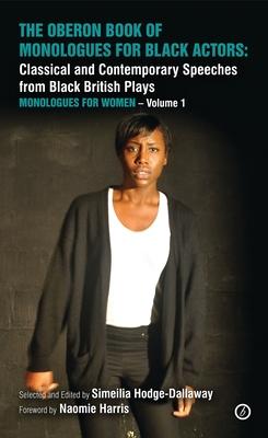 The Oberon Book of Monologues for Black Actors: Classical and Contemporary Speeches from Black British Plays: Monologues for Women Volume 1