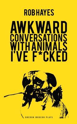 Awkward Conversations with Animals I Have Fucked