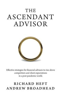 The Ascendant Advisor: Effective strategies for financial advisors to rise above competitors and client expectations in a post-pandemic world