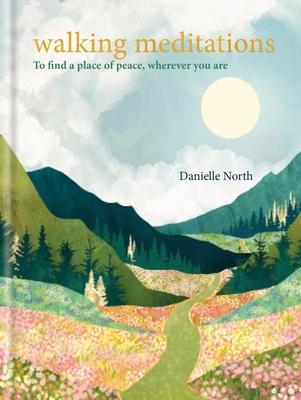 Walking Meditations: To Find a Place of Peace, Wherever You Are