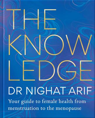 The Knowledge: Your Guide to Female Health - From Menstruation to the Menopause