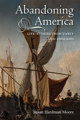 Abandoning America: Life-Stories from Early New England