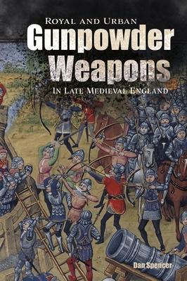 Royal and Urban Gunpowder Weapons in Late Medieval England