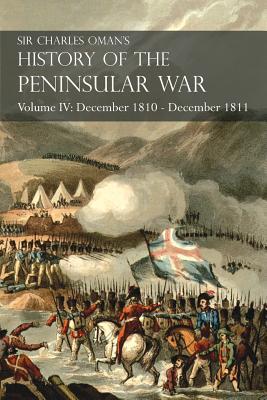 Sir Charles Oman's History of the Peninsular War Volume IV: December 1810 - December 1811 Massna's Retreat.. Fuentes de Ooro, Albuera, Tarragona