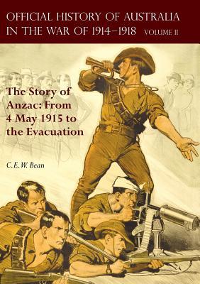 The Official History of Australia in the War of 1914-1918: Volume II - The Story of Anzac: From 4 May 1915 to the Evacuation