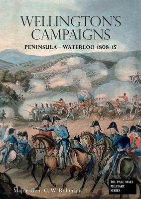 Wellingtons Campaigns: Peninsula - Waterloo 1808 - 15. Also Moore's Campaign of Corunna. For Military Students